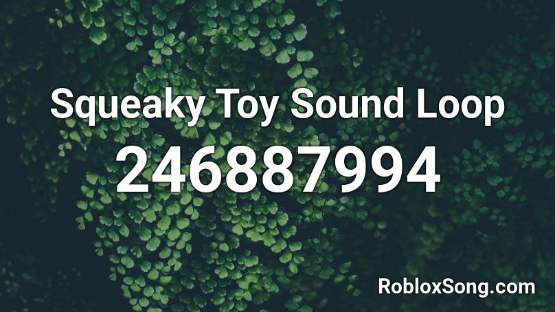 Squeaky Toy Sound Loop Roblox ID