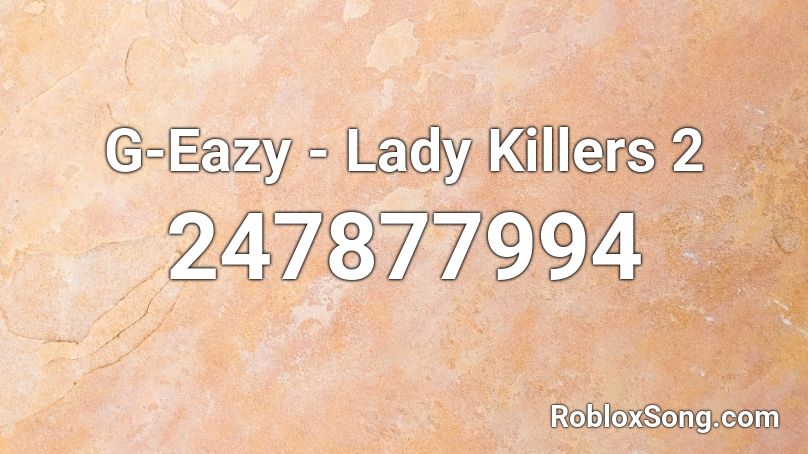 G-Eazy - Lady Killers 2 Roblox ID