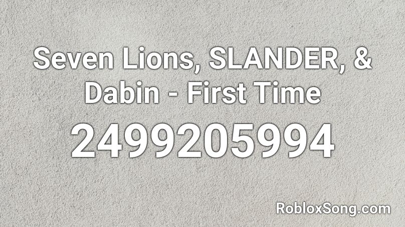 Seven Lions, SLANDER, & Dabin - First Time  Roblox ID