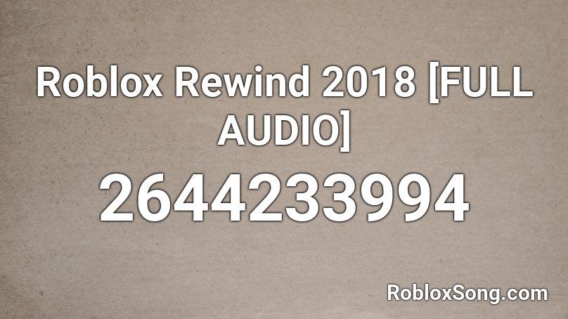 Roblox Rewind 2018 [FULL AUDIO] Roblox ID