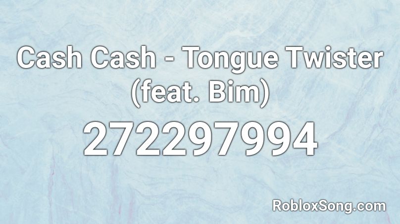 Cash Cash - Tongue Twister (feat. Bim) Roblox ID