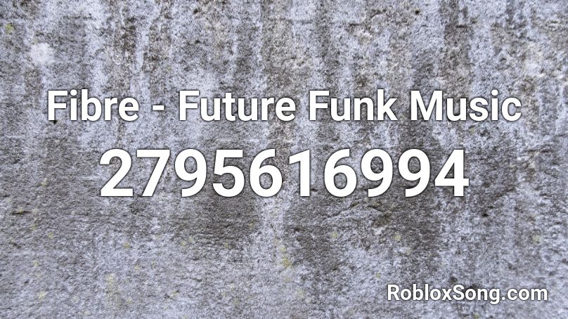 Fibre - Future Funk Music Roblox ID
