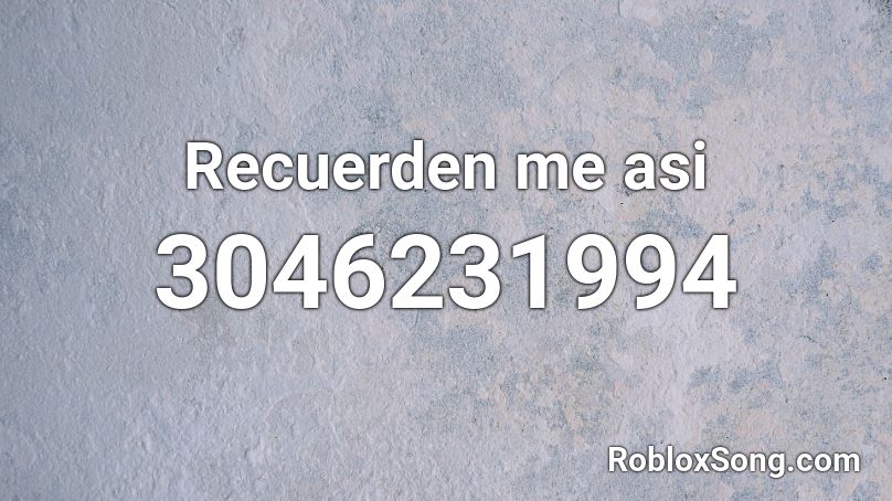 Recuerden me asi Roblox ID