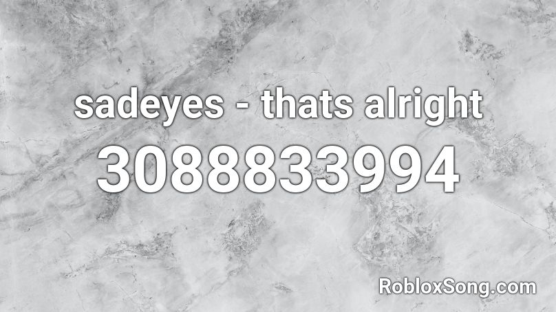 sadeyes - thats alright Roblox ID
