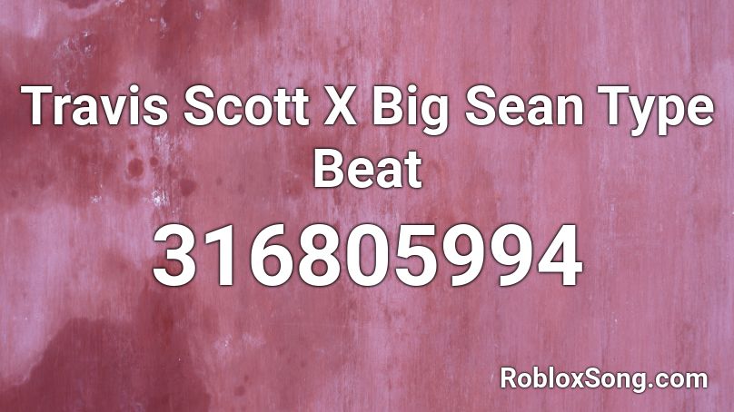 Travis Scott X Big Sean Type Beat Roblox ID