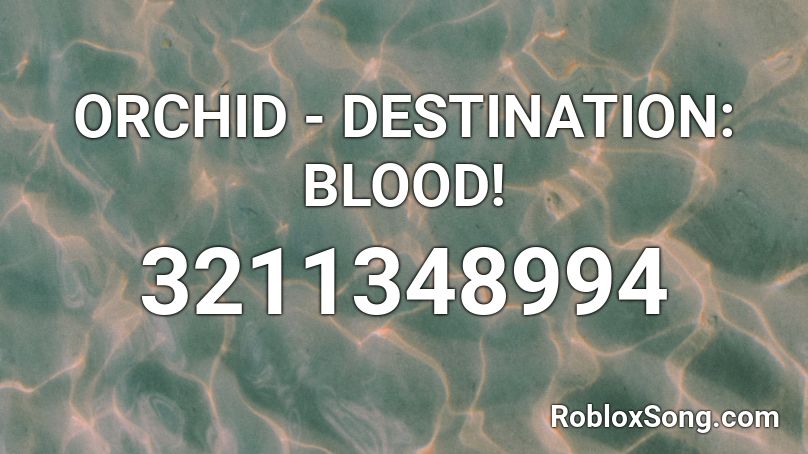 ORCHID - DESTINATION: BLOOD! Roblox ID