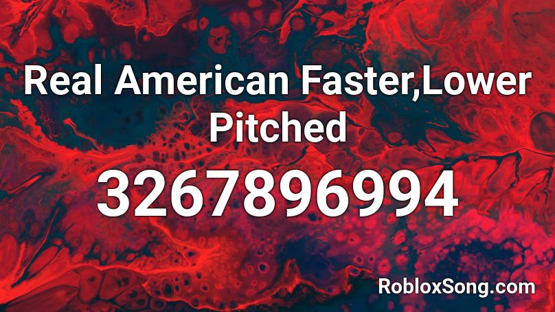 Real American Faster,Lower Pitched Roblox ID