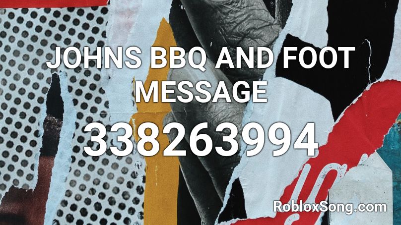 JOHNS BBQ AND FOOT MESSAGE Roblox ID