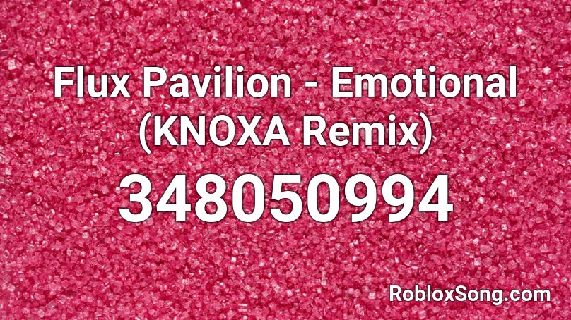 Flux Pavilion - Emotional (KNOXA Remix) Roblox ID