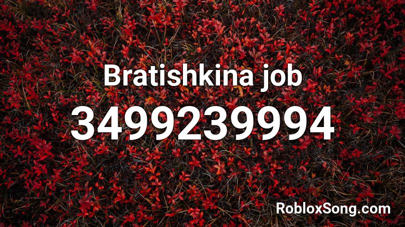 Bratishkina job Roblox ID