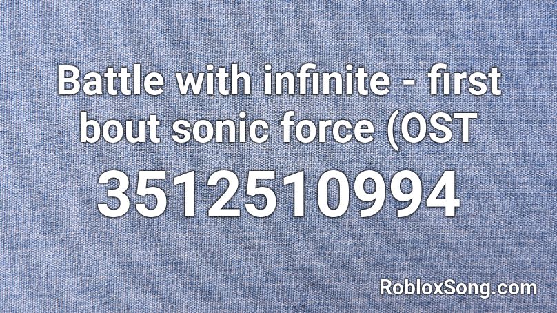 Battle with infinite - first bout sonic force (OST Roblox ID