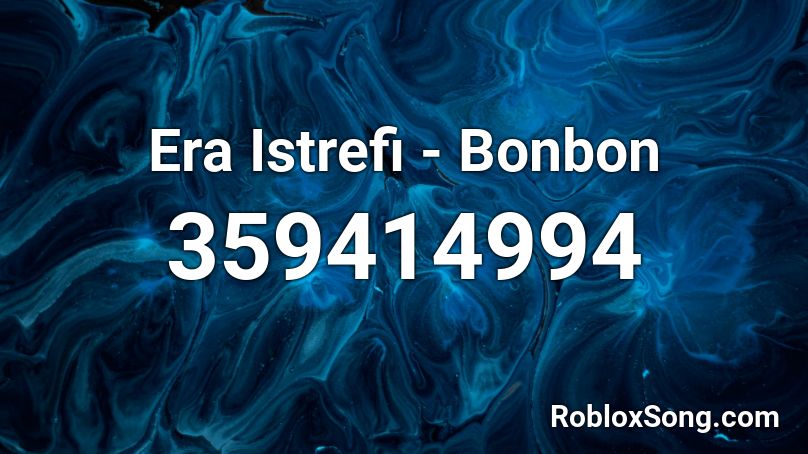 Era Istrefi - Bonbon Roblox ID