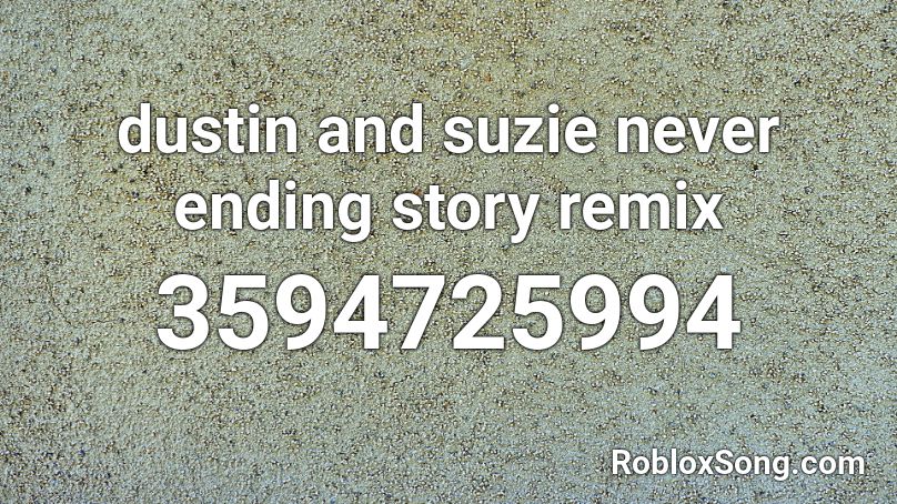 Dustin And Suzie Never Ending Story Remix Roblox Id Roblox Music Codes - the song that never ends roblox