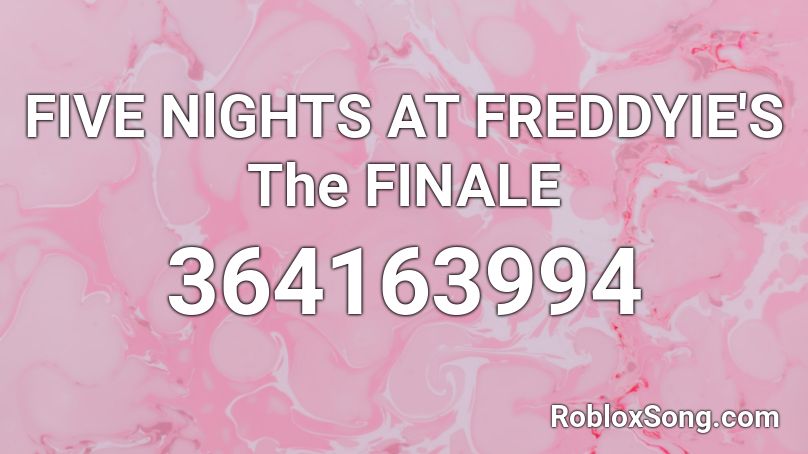 FIVE NlGHTS AT FREDDYIE'S The FINALE Roblox ID
