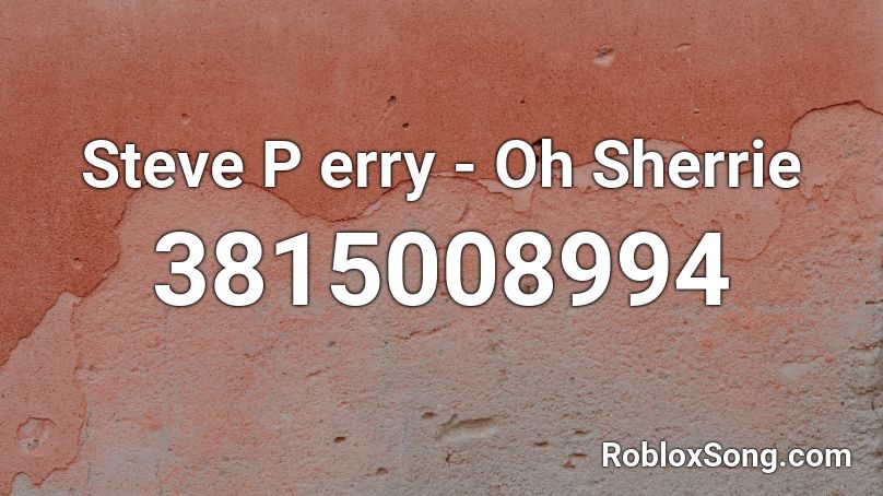 Steve P erry - Oh Sherrie Roblox ID