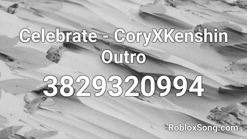 Celebrate - CoryXKenshin Outro Roblox ID