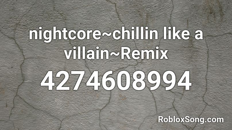 nightcore~chillin like a villain~Remix Roblox ID