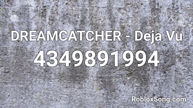 DREAMCATCHER - Deja Vu Roblox ID