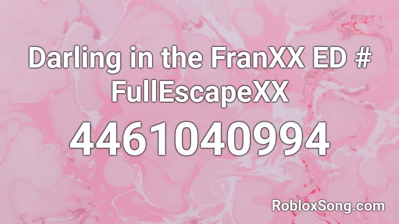 Darling in the FranXX ED # FullEscapeXX Roblox ID