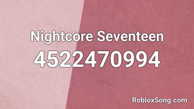 Nightcore Seventeen Roblox ID