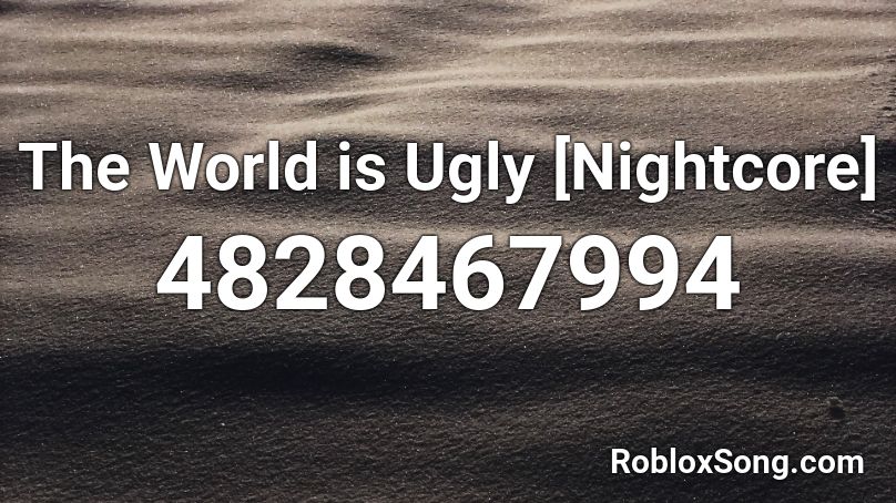 The World is Ugly [Nightcore] Roblox ID