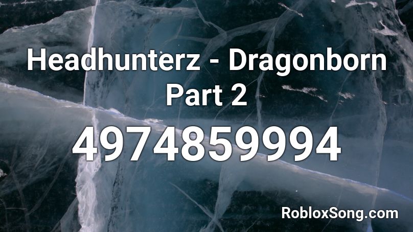 Headhunterz - Dragonborn Part 2 Roblox ID