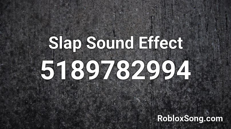 Slap Sound Effect Roblox ID - Roblox music codes