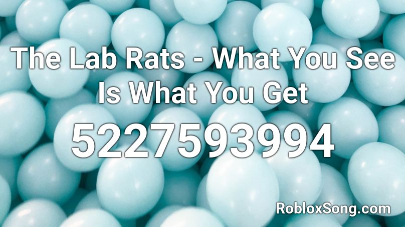 The Lab Rats - What You See Is What You Get Roblox ID