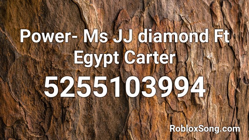  Power- Ms JJ diamond Ft Egypt Carter Roblox ID