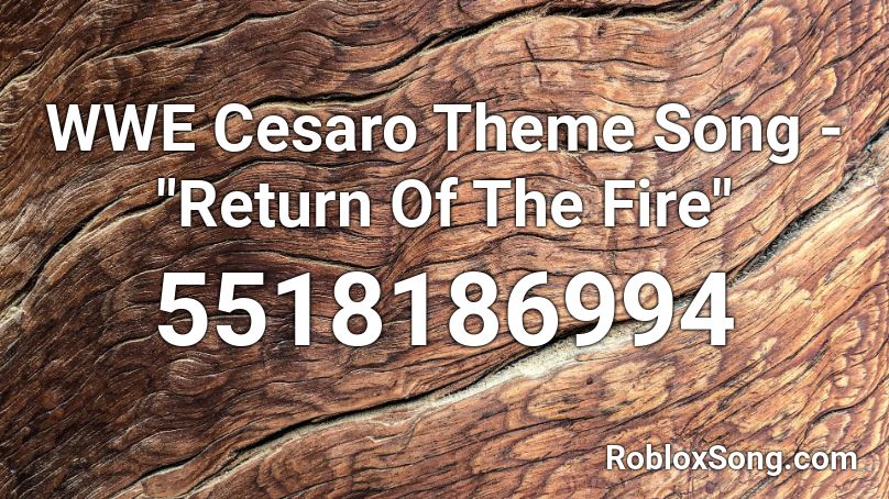 Wwe Cesaro Theme Song Return Of The Fire Roblox Id Roblox Music Codes - roblox akatsuki theme music id