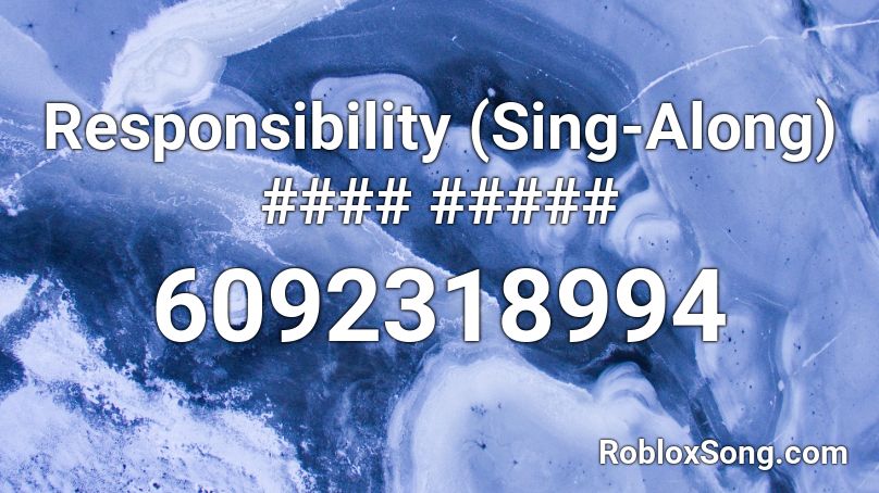 Responsibility (Sing-Along) #### ##### Roblox ID