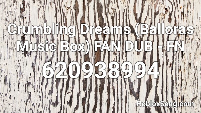 Crumbling Dreams (Balloras Music Box) FAN DUB - FN Roblox ID