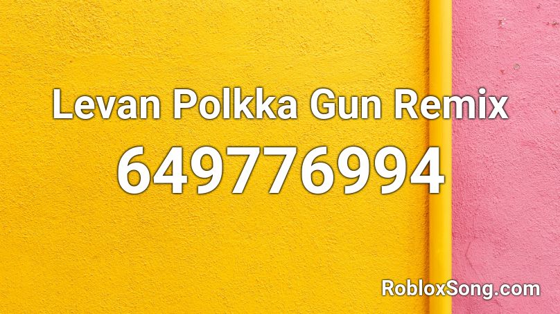 Levan Polkka Gun Remix Roblox ID