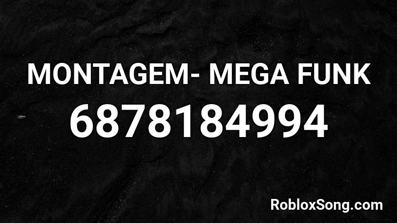 MONTAGEM- MEGA FUNK Roblox ID - Roblox music codes