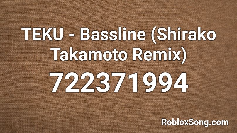 TEKU - Bassline (Shirako Takamoto Remix) Roblox ID