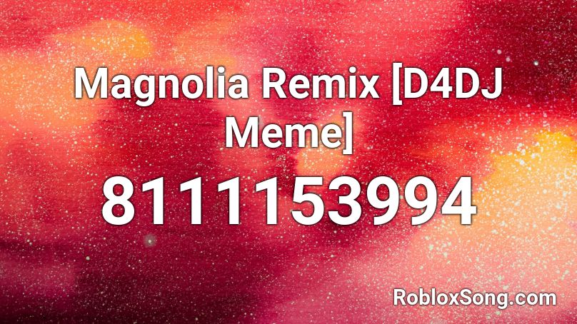 Magnolia Remix [D4DJ Meme] Roblox ID