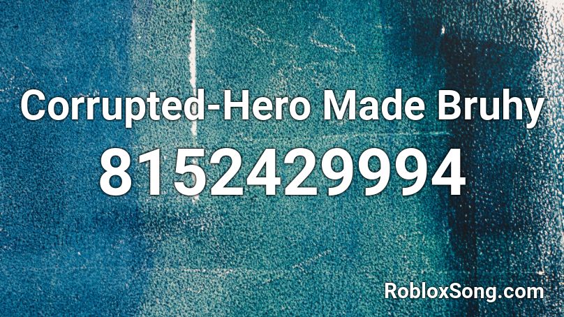 Corrupted-Hero Made Bruhy Roblox ID