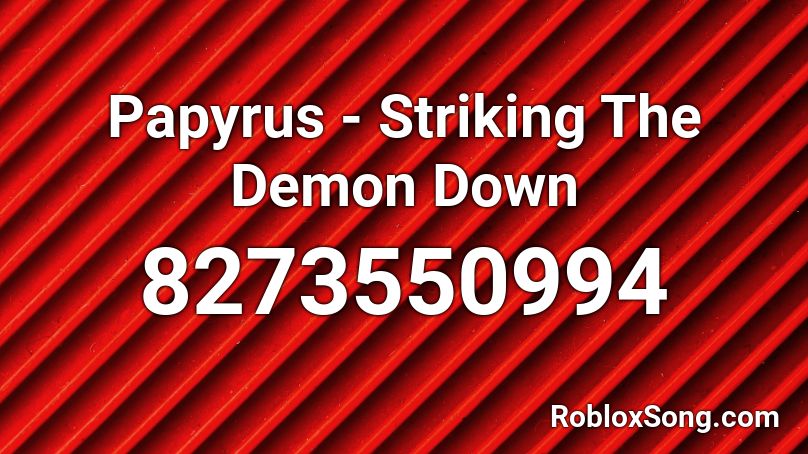  Papyrus - Striking The Demon Down Roblox ID