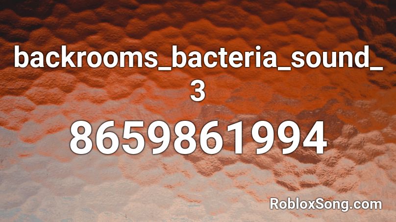backrooms_bacteria_sound_3 Roblox ID