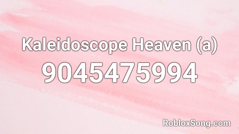 Kaleidoscope Heaven (a) Roblox ID