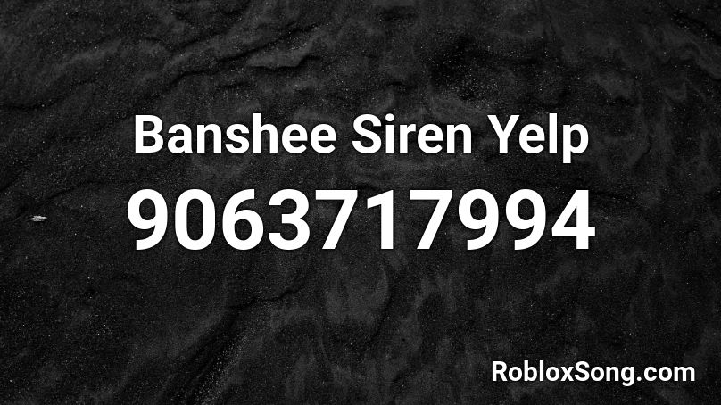 Banshee Siren Yelp Roblox ID