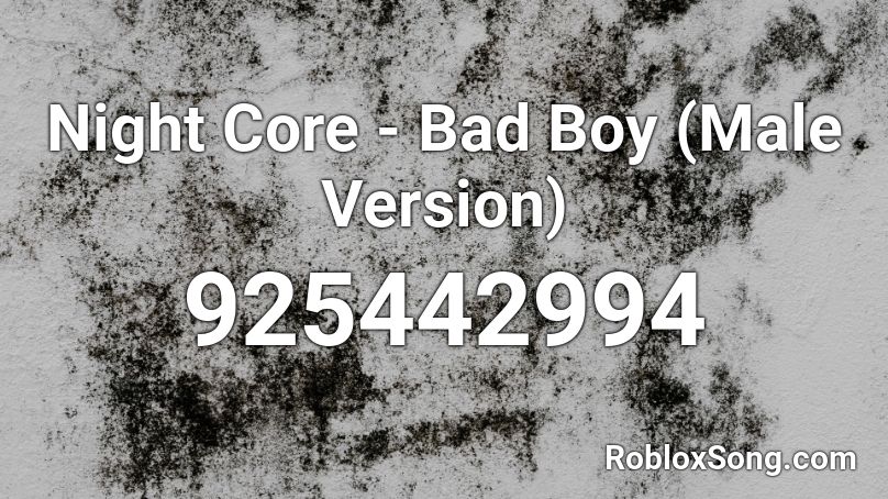 Night Core - Bad Boy (Male Version) Roblox ID