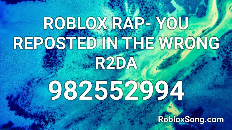 ROBLOX RAP- YOU REPOSTED IN THE WRONG R2DA Roblox ID