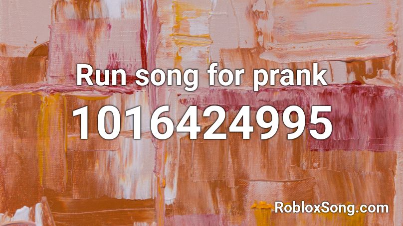 Run song for prank Roblox ID