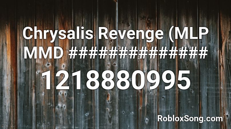 Chrysalis Revenge (MLP MMD ############## Roblox ID