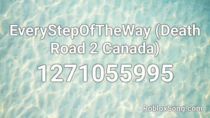 EveryStepOfTheWay (Death Road 2 Canada) Roblox ID