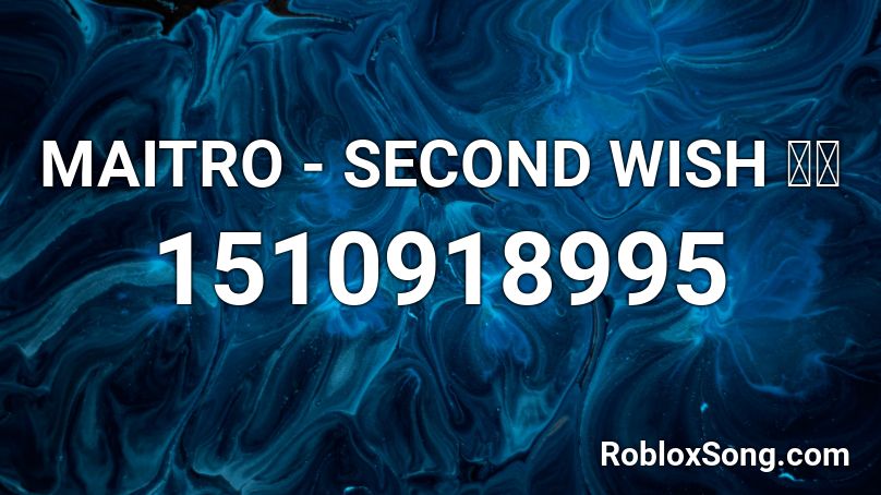 MAITRO - SECOND WISH 希望 Roblox ID