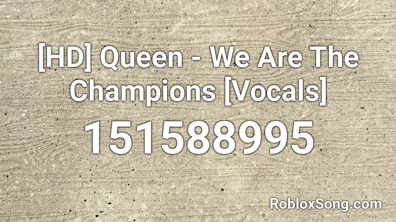[HD] Queen - We Are The Champions [Vocals] Roblox ID
