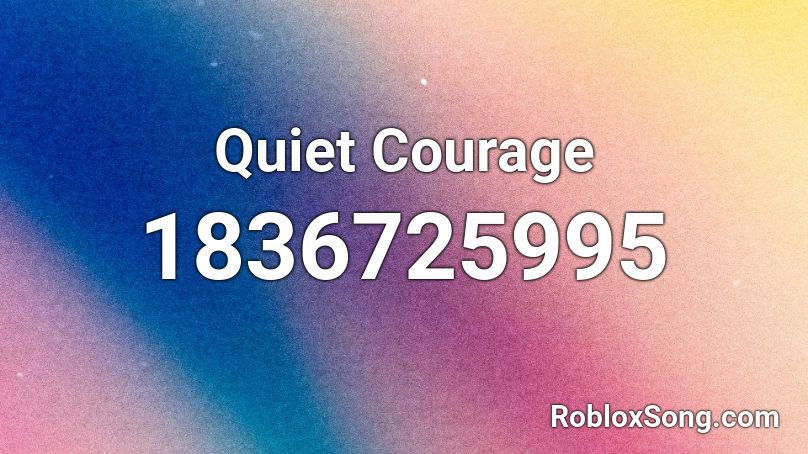 Quiet Courage Roblox ID