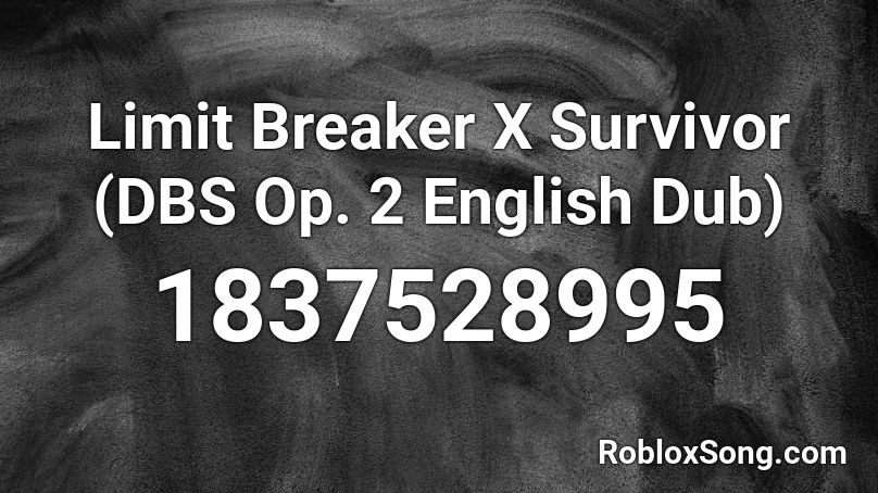 Limit Breaker X Survivor (DBS Op. 2 English Dub) Roblox ID